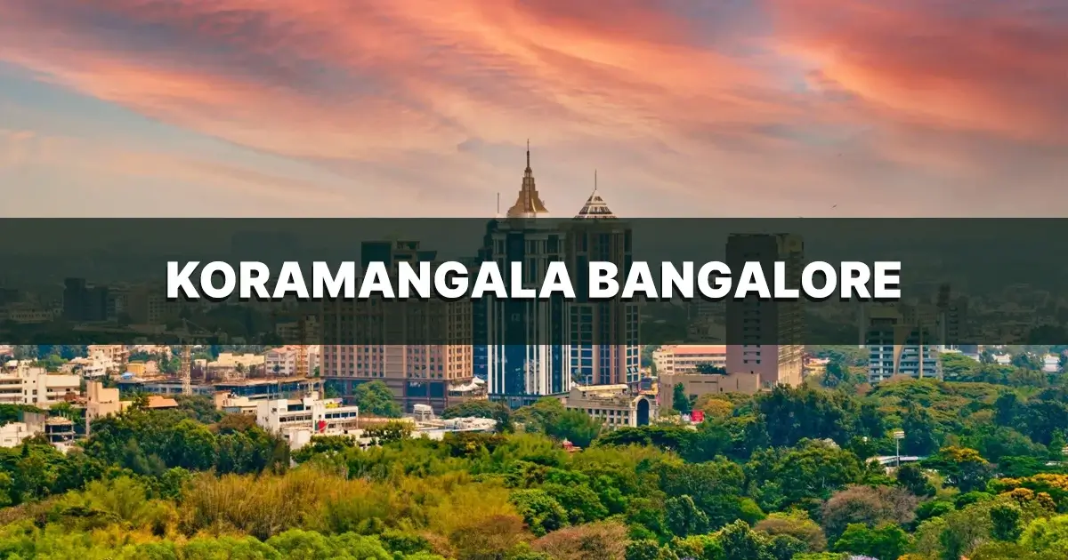 Why Is Koramangala Bangalore the Ideal Place to Live in 2026?
